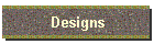 Designs